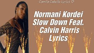 Normani X Calvin Harris - Slow Down Audio -Lyrics