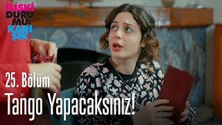 Murat Ile Tango Yapacaksınız - İlişki Durumu Karışık 25. Bölüm