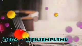 Dega - Menjemputmu (lirik)