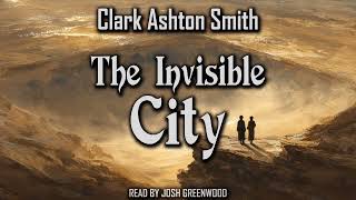 The Invisible City By Clark Ashton Smith Weird Fiction Clic Audiobook