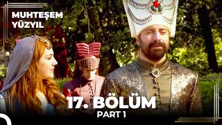 Muhteşem Yüzyıl 17. Bölüm Part 1