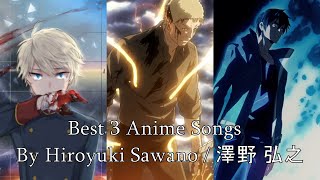 Best 3 Anime Songs Of The Genius Of Anime Music Hiroyuki Sawano 澤野弘之