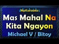 Karaoke - MAS MAHAL NA KITA NGAYON - in the style of MICHAEL V ( a.k.a. BITOY)