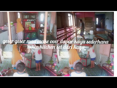 GESER GESER LEMARI MAU DI MAKE OVER DAPUR BIKIN KITCHEN SET DARI KAYU SEDERHANA