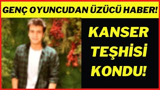 Ünlü Sevilen Genç Oyuncudan Üzücü Haber Maalesef Kansere Yakalandı