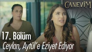 Ceylan, Aytül'e eziyet ediyor - Canevim 17. Bölüm | Final