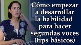 Cómo empezar a desarrollar la habilidad para hacer segundas voces (tips básicos)