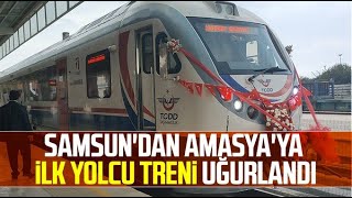 Samsun'dan Amasya'ya ilk yolcu treni uğurlandı