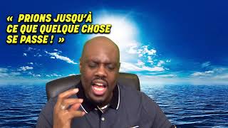 PRIONS JUSQU'À CE QUE QUELQUE CHOSE SE PASSE !