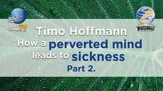 23. How a perverted mind leads to sickness Part 2 - Timo Hoffmann