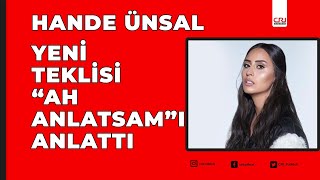 Hande Ünsal Yeni Teklisi Ah Anlatsamı Anlattı
