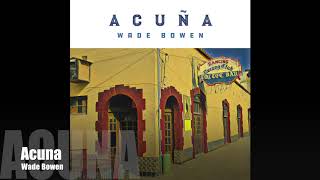 Watch Wade Bowen Acuna video