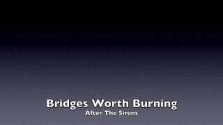 Watch After The Sirens Bridges Worth Burning video