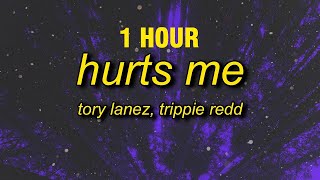 [1 Hour] Tory Lanez, Trippie Redd - Hurts Me (Lyrics) | 