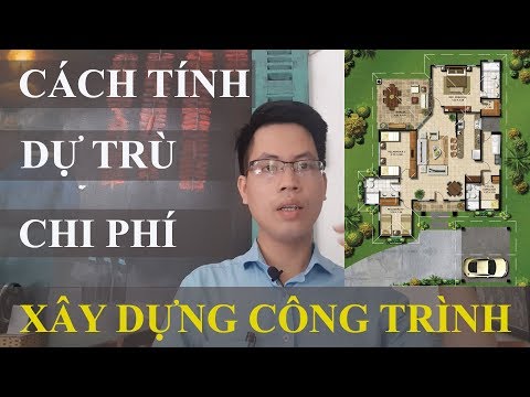 CÁCH TÍNH DỰ TRÙ CHI PHÍ XÂY DỰNG CÔNG TRÌNH 2020 / KIẾN TRÚC HCG