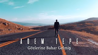 ADEM TEPE - GÖZLERİNE BAHAR GELMİŞ [ Music ]