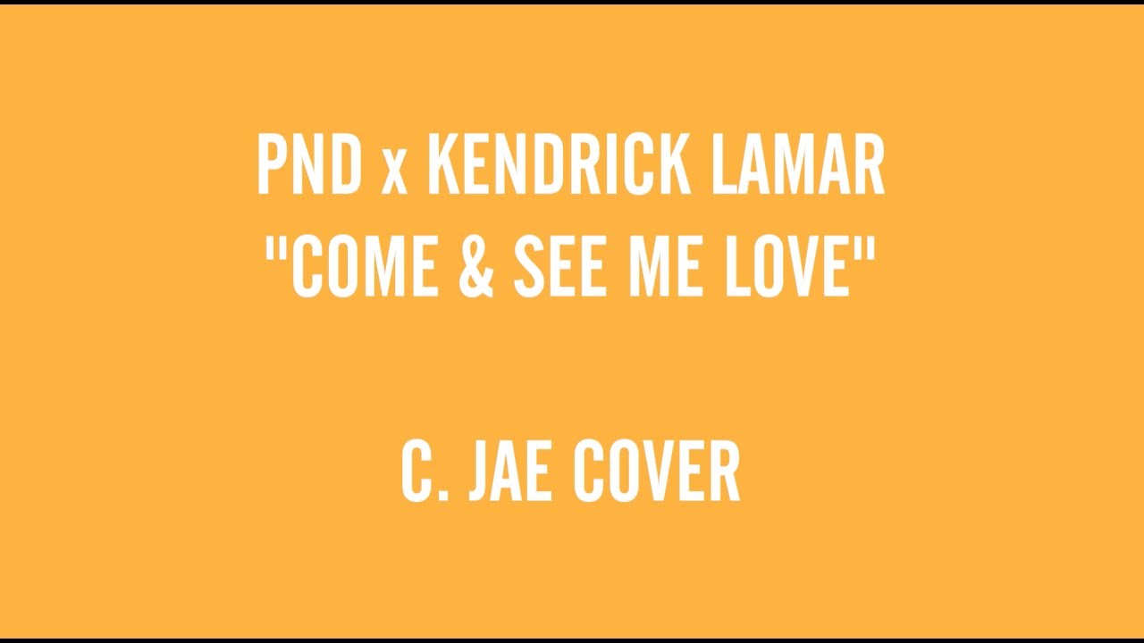 C.Jae - Come & See Me Love | PartyNextDoor x Kendrick Lamar mashup