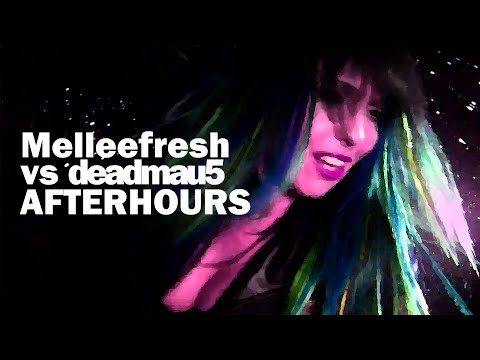 Melleefresh vs deadmau5 / Afterhours [OFFICIAL]
