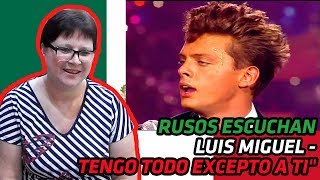 RUSSIANS REACT TO MEXICAN MUSIC | LUIS MIGUEL - TENGO TODO EXCEPTO A TI | REACTION