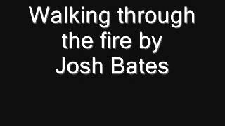 Watch Josh Bates Walking Through The Fire video