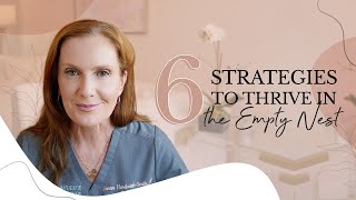6 Strategies To Thrive In The Empty Nest Empowering Midlife Wellness