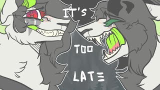 It's Too Late | Animation Meme