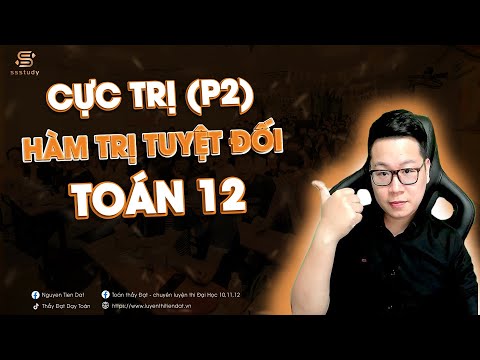 Cực Trị Của Hàm Trị Tuyệt Đối (P2) - Toán 12 || Thầy Nguyễn Tiến Đạt