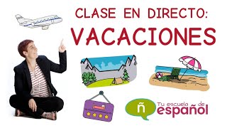 Aprender Español: Clase En Directo Sobre Las Vacaciones