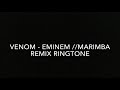 Venom - Eminem // Marimba Remix Ringtone