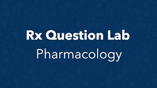 Rx Question Lab - Pharmacology