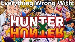 Everything Wrong With: Hunter x Hunter | Part 1 | Eps 1-10