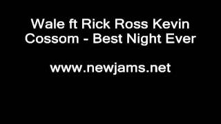 Watch Wale Best Night Ever Ft Rick Ross Kevin Cossom video
