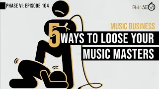 Ep. 104 - 5 Ways To Lose Your Music Industry Masters