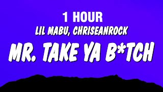 [1 Hour] Lil Mabu & Chriseanrock - Mr. Take Ya B*Tch (Lyrics)