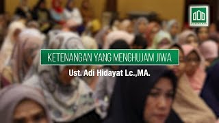 KETENANGAN YANG MENGHUJAM JIWA Full : Kajian Ust. Adi Hidayat Lc.,MA. di Kajian Musawarah