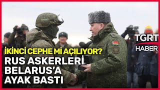 Ukrayna Savaşında Rusya'dan Yeni Hamle! Rus Askerleri Belarus'a Gönderildi - TGR