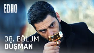 38. Bölüm Bir Düşmandan Daha Kötüsü İki Düşmandır Eşkıya Dünyaya Hükümdar Olmaz
