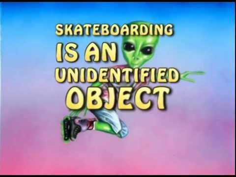 Skateboarding is an unidentified object