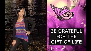 Be Grateful for the Gift of Life (Encouragement)