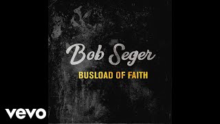 Watch Bob Seger Busload Of Faith video