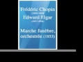 Frédéric Chopin (1810-1849)/ Edward Elgar (1857-1934) : Marche funèbre, orchestrée (1933)