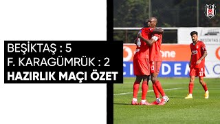 Beşiktaş 5-2 F. Karagümrük | Hazırlık Maçı Özet