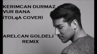 Arelcan Goldeli ft. Kerimcan Durmaz - Vur Bana (Tolqa Cover Remix)