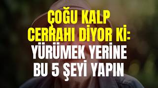 Yürümek Yerine, Kan Ve Kalp Sağlığınız Için Bu 5 Şeyi Yapın Çoğu Kalp Cerrahı Söyledi
