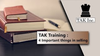 TAK Training : 4 Important things in selling