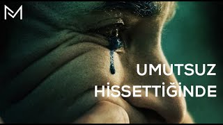 Umutsuz Hissettiğinde - Motivasyon su