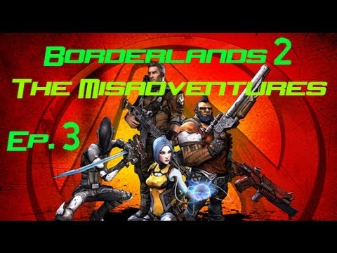 Borderlands 2 Campaign | The Misadventures | Part 3 Flynt Man