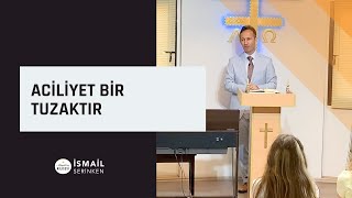 Aciliyet bir Tuzaktır - İsmail Serinken