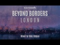 Beyond Borders: London (Mixed by King Unique) [OUT NOW]