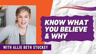 Know What You Believe & Why